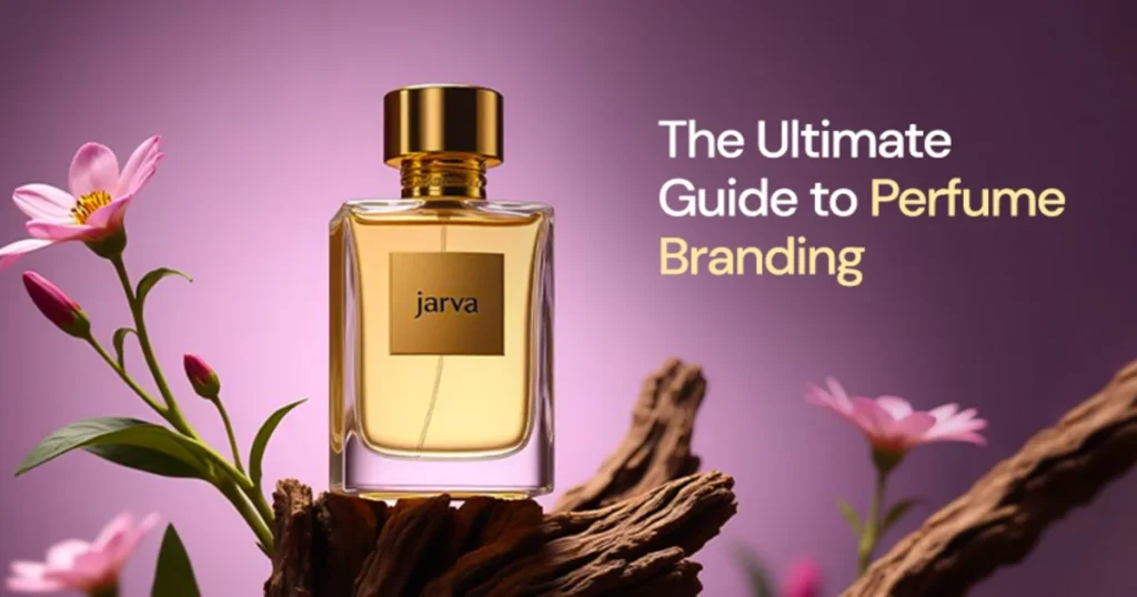 The Ultimate Guide to Perfume Branding